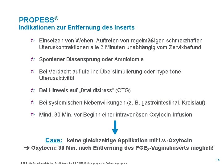 PROPESS® Indikationen zur Entfernung des Inserts Einsetzen von Wehen: Auftreten von regelmäßigen schmerzhaften Uteruskontraktionen