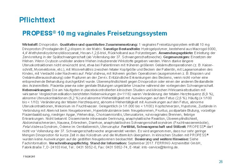 Pflichttext PROPESS® 10 mg vaginales Freisetzungssystem Wirkstoff: Dinoproston. Qualitative und quantitative Zusammensetzung: 1 vaginales