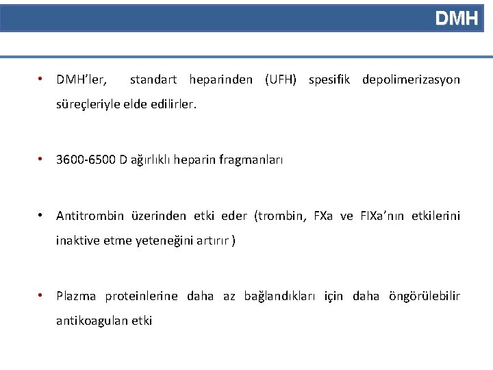 DMH • DMH’ler, standart heparinden (UFH) spesifik depolimerizasyon süreçleriyle elde edilirler. • 3600 -6500