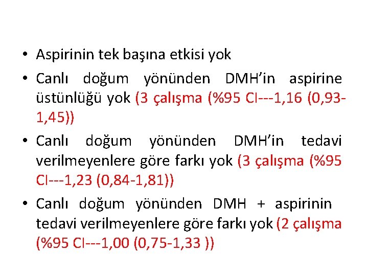  • Aspirinin tek başına etkisi yok • Canlı doğum yönünden DMH’in aspirine üstünlüğü