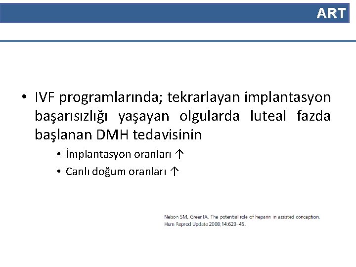 ART • IVF programlarında; tekrarlayan implantasyon başarısızlığı yaşayan olgularda luteal fazda başlanan DMH tedavisinin