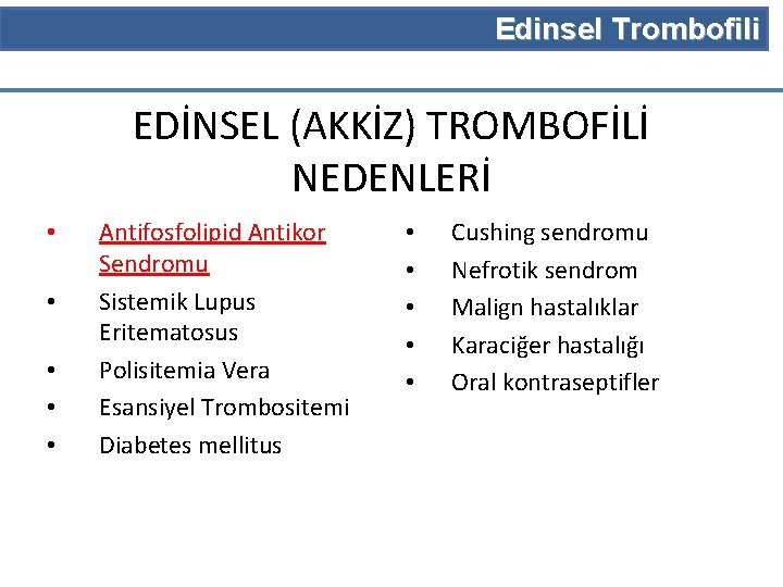 Edinsel Trombofili EDİNSEL (AKKİZ) TROMBOFİLİ NEDENLERİ • • • Antifosfolipid Antikor Sendromu Sistemik Lupus