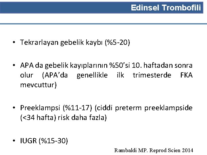 Edinsel Trombofili • Tekrarlayan gebelik kaybı (%5 -20) • APA da gebelik kayıplarının %50’si