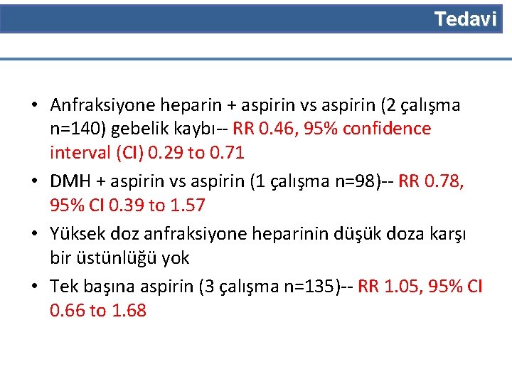 Tedavi • Anfraksiyone heparin + aspirin vs aspirin (2 çalışma n=140) gebelik kaybı-- RR