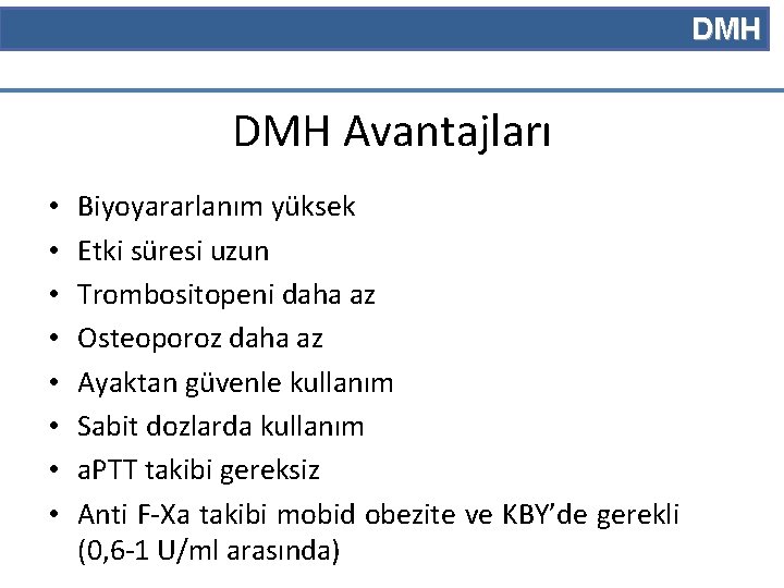 DMH Avantajları • • Biyoyararlanım yüksek Etki süresi uzun Trombositopeni daha az Osteoporoz daha