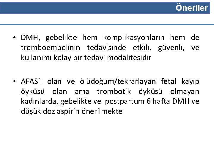 Öneriler • DMH, gebelikte hem komplikasyonların hem de tromboembolinin tedavisinde etkili, güvenli, ve kullanımı