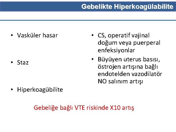 Gebelikte Hiperkoagülabilite • Vasküler hasar • Staz • Hiperkoagübilite • CS, operatif vajinal doğum
