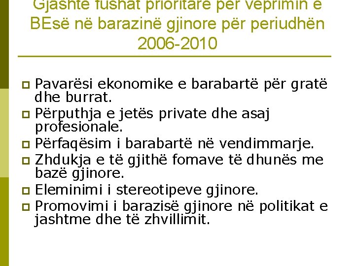 Gjashtë fushat prioritare për veprimin e BEsë në barazinë gjinore për periudhën 2006 -2010