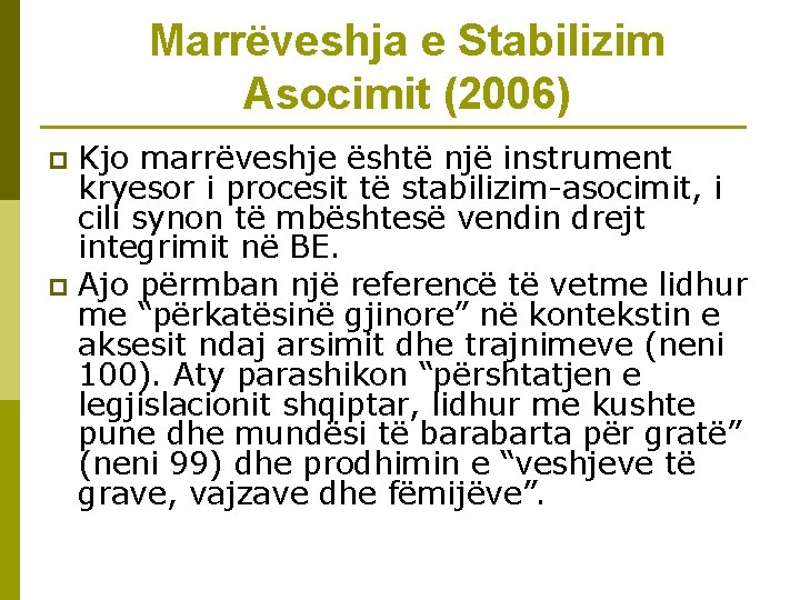 Marrëveshja e Stabilizim Asocimit (2006) Kjo marrëveshje është një instrument kryesor i procesit të
