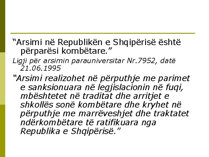 “Arsimi në Republikën e Shqipërisë është përparësi kombëtare. ” Ligji për arsimin parauniversitar Nr.