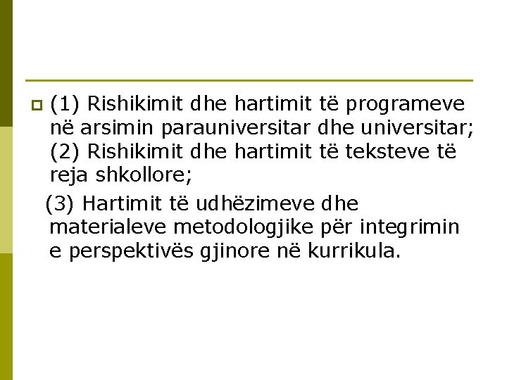 (1) Rishikimit dhe hartimit të programeve në arsimin parauniversitar dhe universitar; (2) Rishikimit dhe