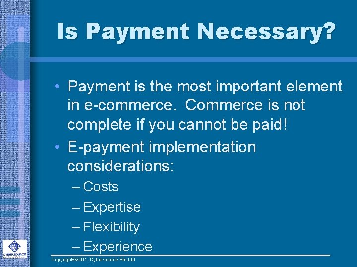 Is Payment Necessary? • Payment is the most important element in e-commerce. Commerce is