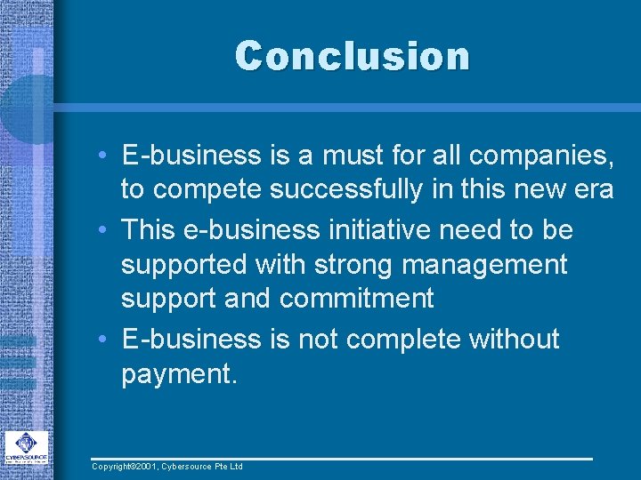 Conclusion • E-business is a must for all companies, to compete successfully in this