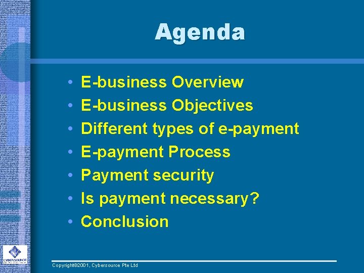 Agenda • • E-business Overview E-business Objectives Different types of e-payment E-payment Process Payment