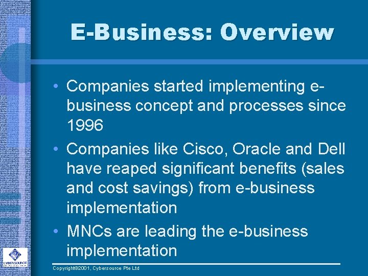 E-Business: Overview • Companies started implementing ebusiness concept and processes since 1996 • Companies