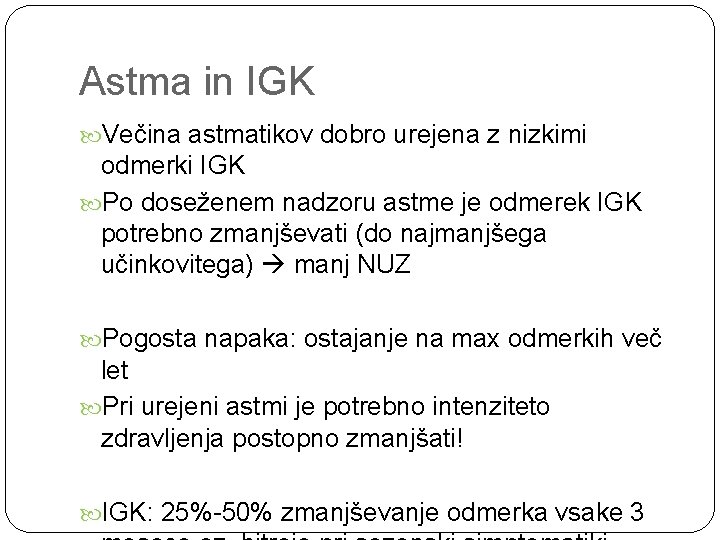 Astma in IGK Večina astmatikov dobro urejena z nizkimi odmerki IGK Po doseženem nadzoru