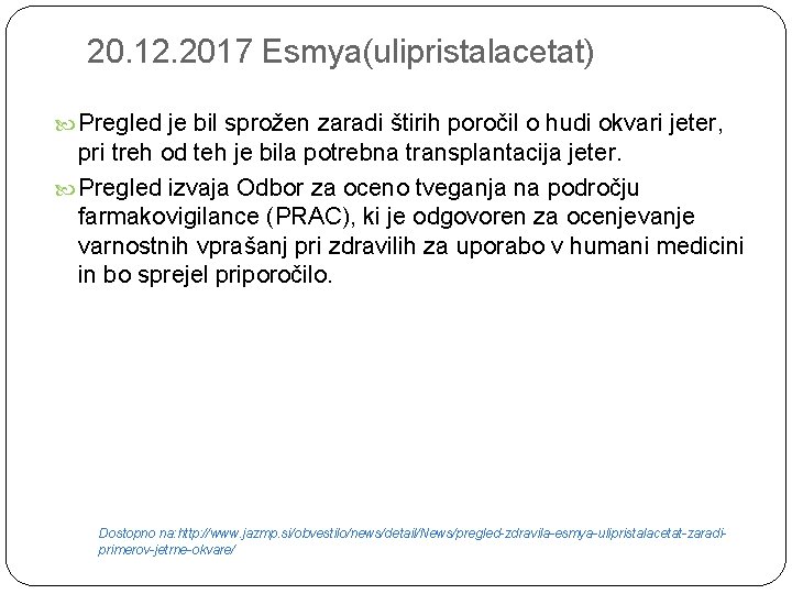 20. 12. 2017 Esmya(ulipristalacetat) Pregled je bil sprožen zaradi štirih poročil o hudi okvari