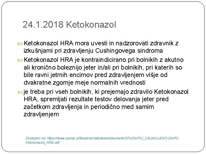 24. 1. 2018 Ketokonazol HRA mora uvesti in nadzorovati zdravnik z izkušnjami pri zdravljenju