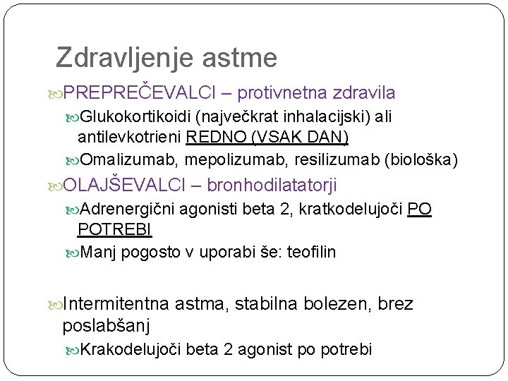 Zdravljenje astme PREPREČEVALCI – protivnetna zdravila Glukokortikoidi (največkrat inhalacijski) ali antilevkotrieni REDNO (VSAK DAN)