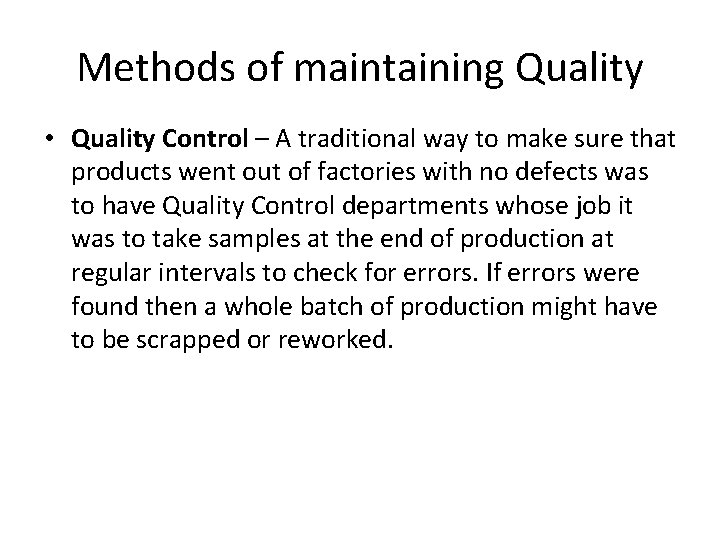 Methods of maintaining Quality • Quality Control – A traditional way to make sure