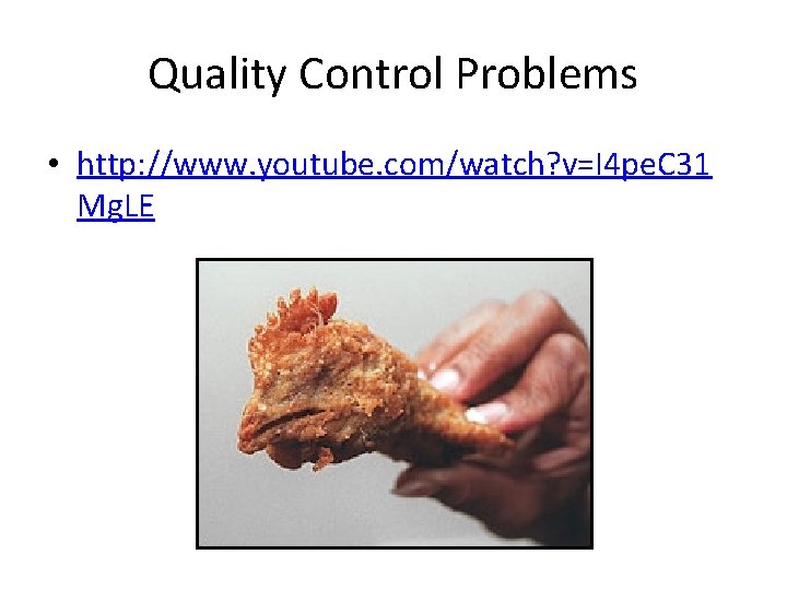 Quality Control Problems • http: //www. youtube. com/watch? v=I 4 pe. C 31 Mg.