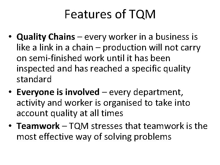 Features of TQM • Quality Chains – every worker in a business is like