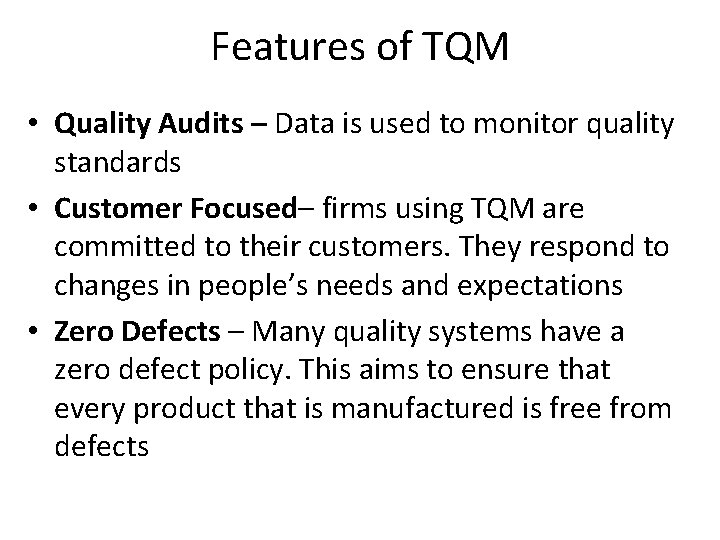 Features of TQM • Quality Audits – Data is used to monitor quality standards