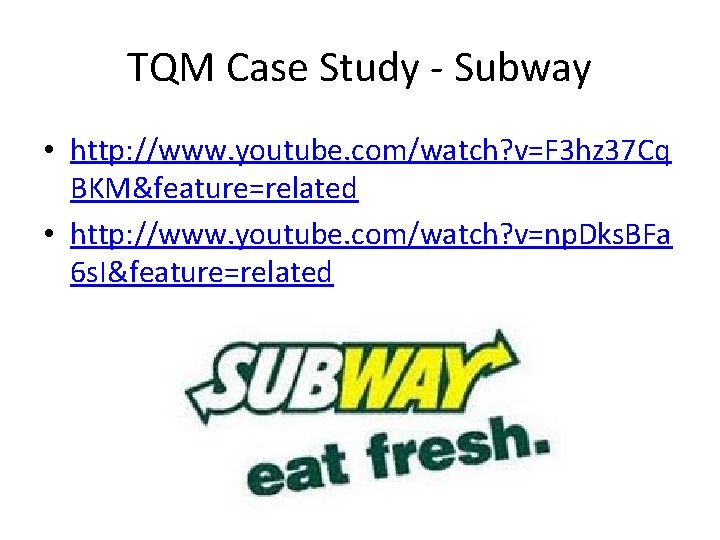 TQM Case Study - Subway • http: //www. youtube. com/watch? v=F 3 hz 37