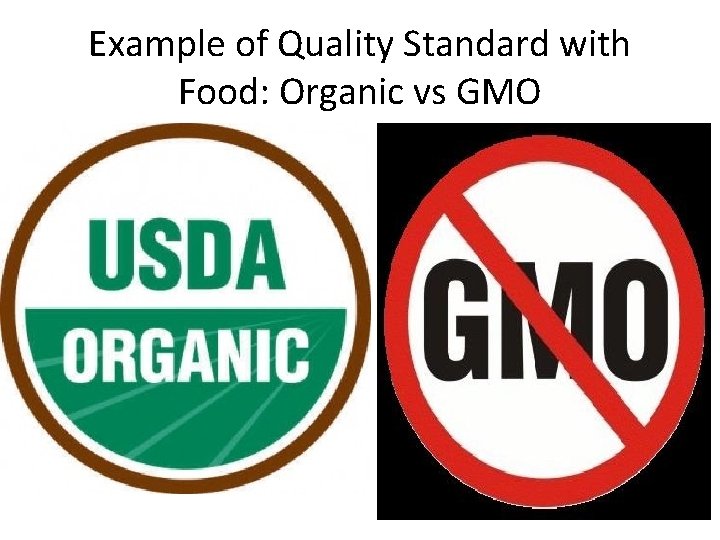 Example of Quality Standard with Food: Organic vs GMO 