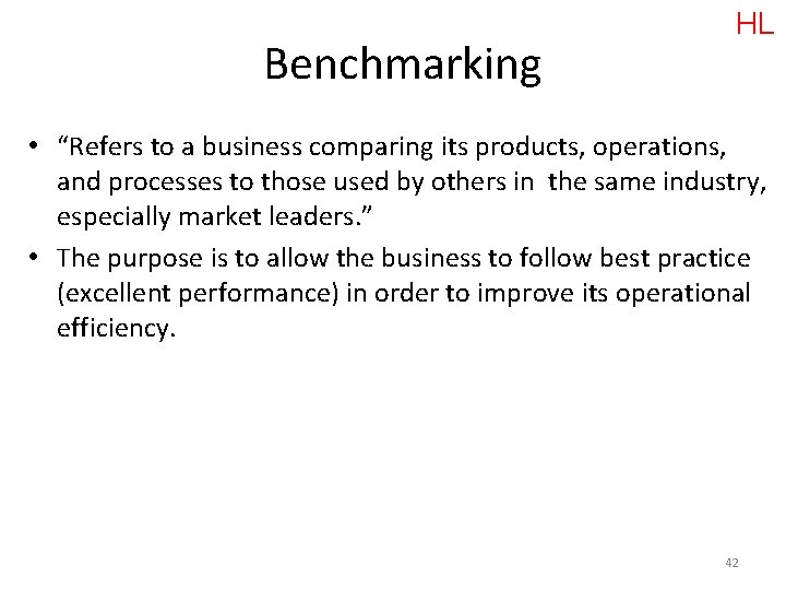 Benchmarking HL • “Refers to a business comparing its products, operations, and processes to