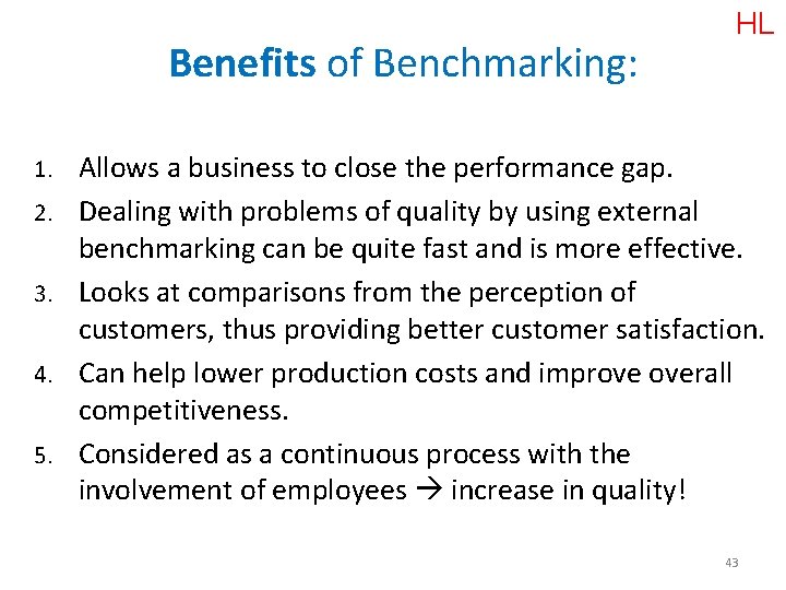 Benefits of Benchmarking: 1. 2. 3. 4. 5. HL Allows a business to close