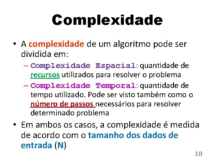 Complexidade • A complexidade de um algoritmo pode ser dividida em: – Complexidade Espacial: