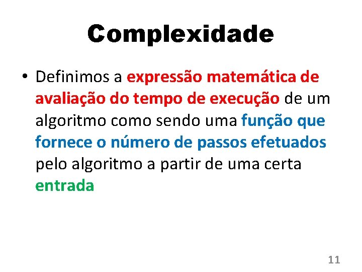 Complexidade • Definimos a expressão matemática de avaliação do tempo de execução de um