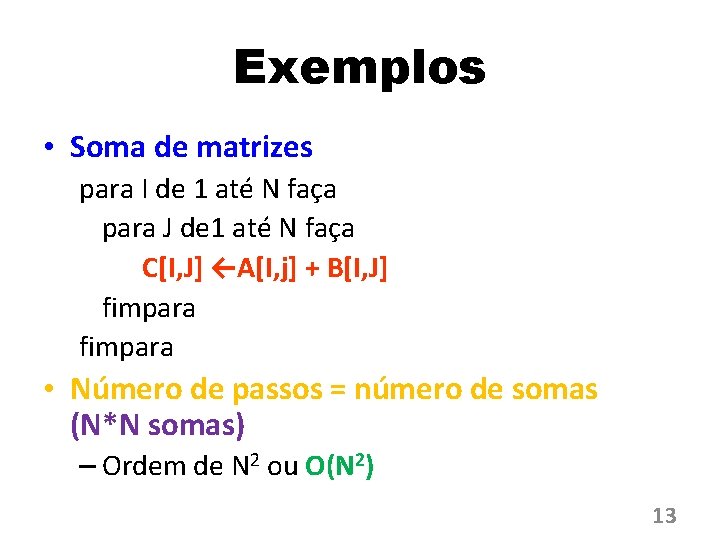 Exemplos • Soma de matrizes para I de 1 até N faça para J