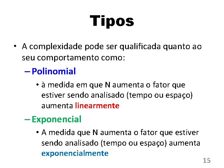 Tipos • A complexidade pode ser qualificada quanto ao seu comportamento como: – Polinomial