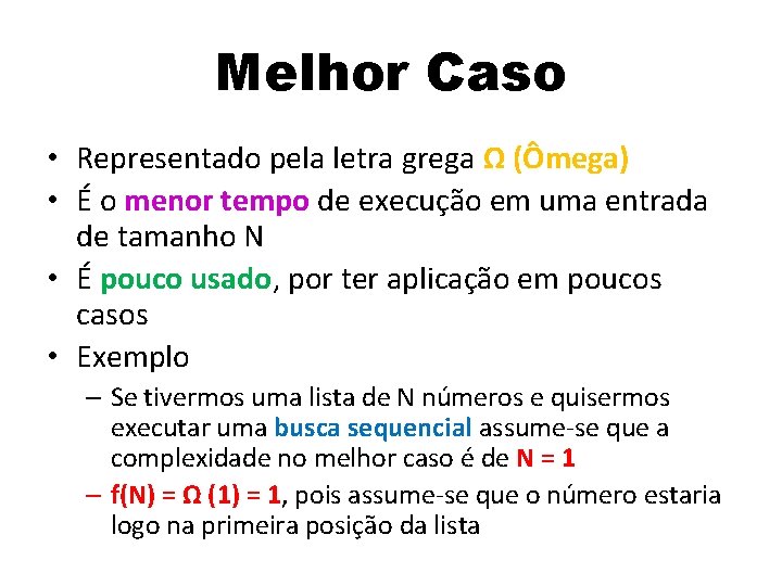 Melhor Caso • Representado pela letra grega Ω (Ômega) • É o menor tempo