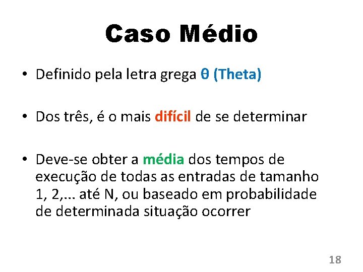 Caso Médio • Definido pela letra grega θ (Theta) • Dos três, é o