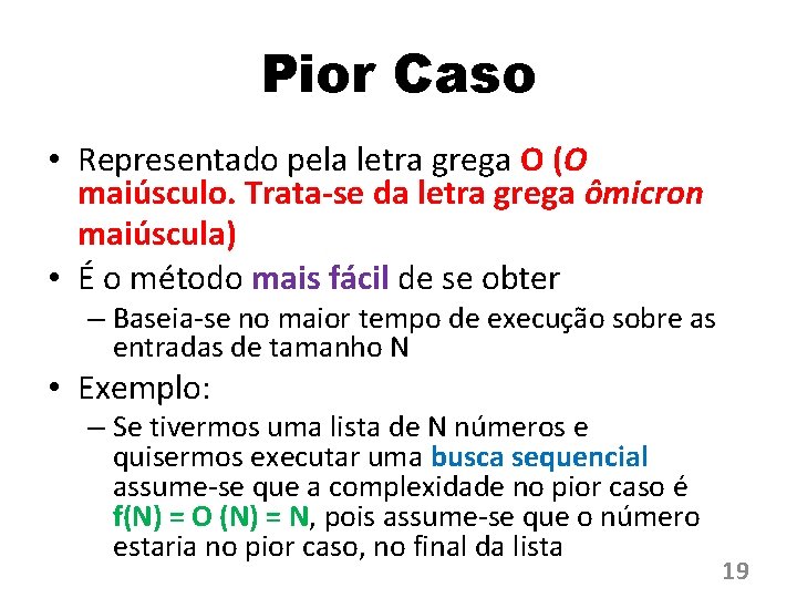 Pior Caso • Representado pela letra grega O (O maiúsculo. Trata-se da letra grega