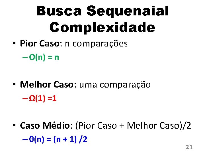 Busca Sequenaial Complexidade • Pior Caso: n comparações – O(n) = n • Melhor