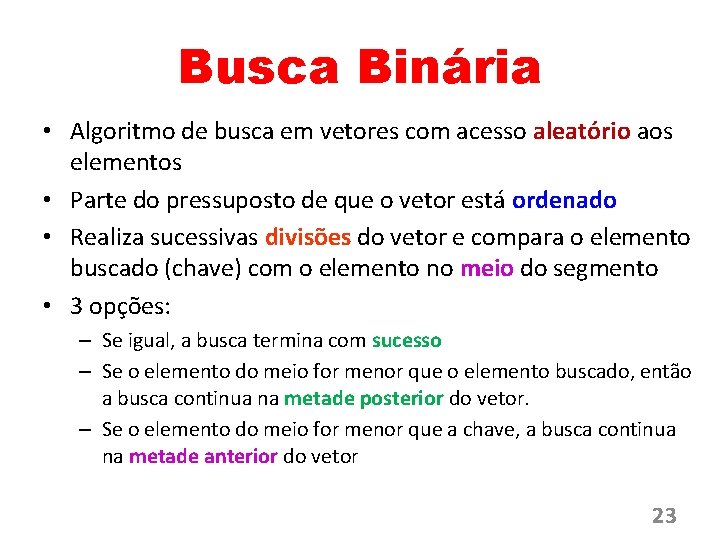 Busca Binária • Algoritmo de busca em vetores com acesso aleatório aos elementos •