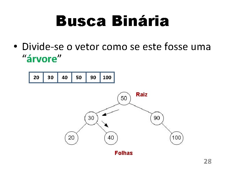 Busca Binária • Divide-se o vetor como se este fosse uma “árvore” 20 30