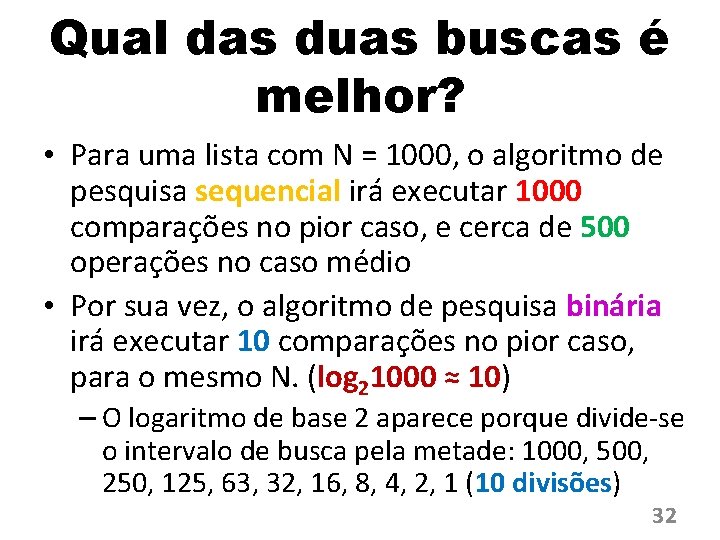 Qual das duas buscas é melhor? • Para uma lista com N = 1000,