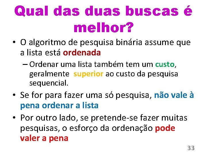 Qual das duas buscas é melhor? • O algoritmo de pesquisa binária assume que