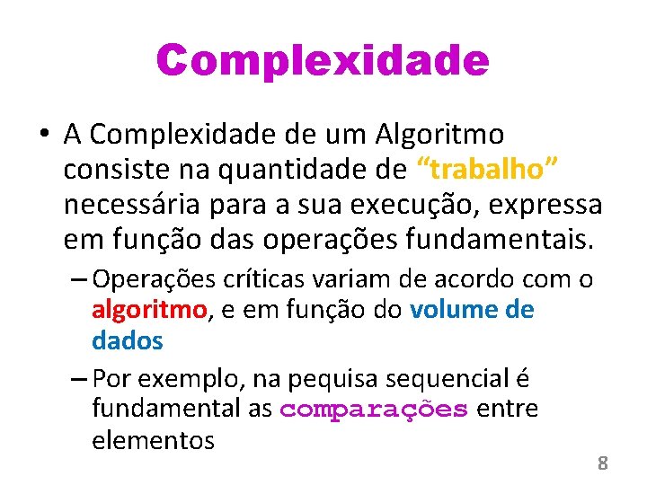 Complexidade • A Complexidade de um Algoritmo consiste na quantidade de “trabalho” necessária para