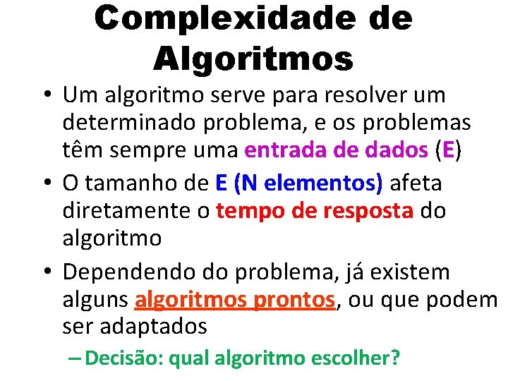 Complexidade de Algoritmos • Um algoritmo serve para resolver um determinado problema, e os