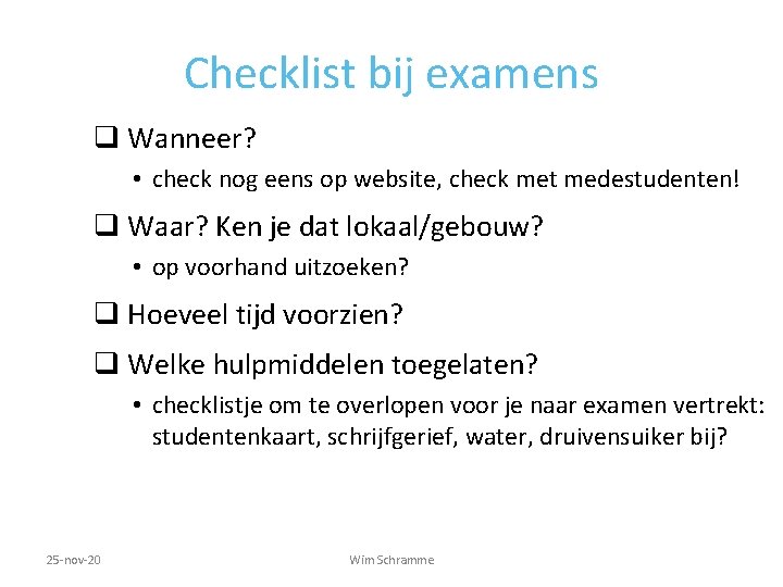 Checklist bij examens q Wanneer? • check nog eens op website, check met medestudenten!