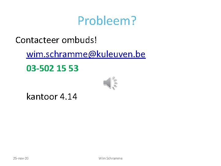 Probleem? Contacteer ombuds! wim. schramme@kuleuven. be 03 -502 15 53 kantoor 4. 14 25