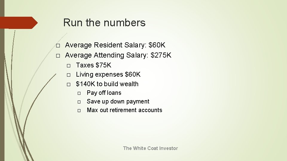 Run the numbers � � Average Resident Salary: $60 K Average Attending Salary: $275