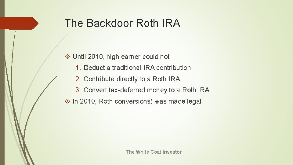 The Backdoor Roth IRA Until 2010, high earner could not 1. Deduct a traditional