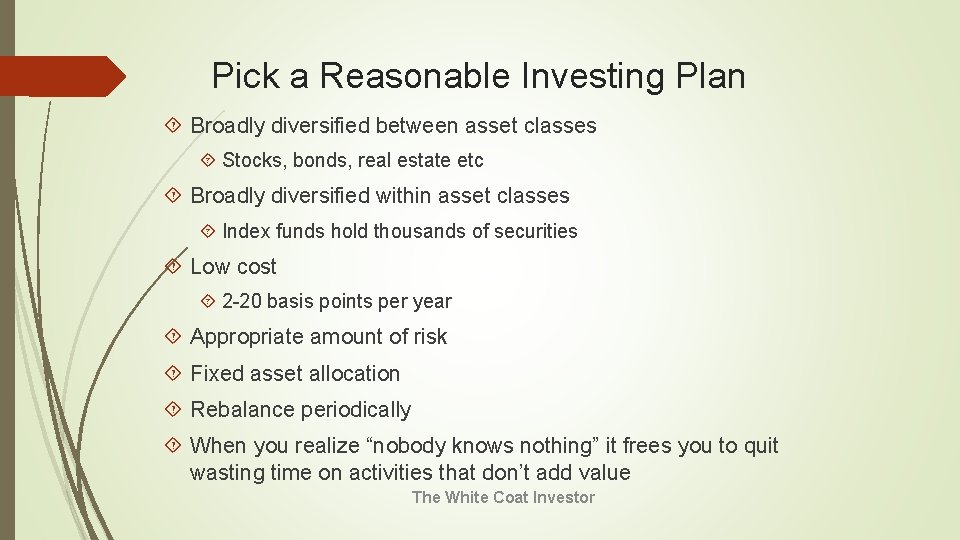 Pick a Reasonable Investing Plan Broadly diversified between asset classes Stocks, bonds, real estate